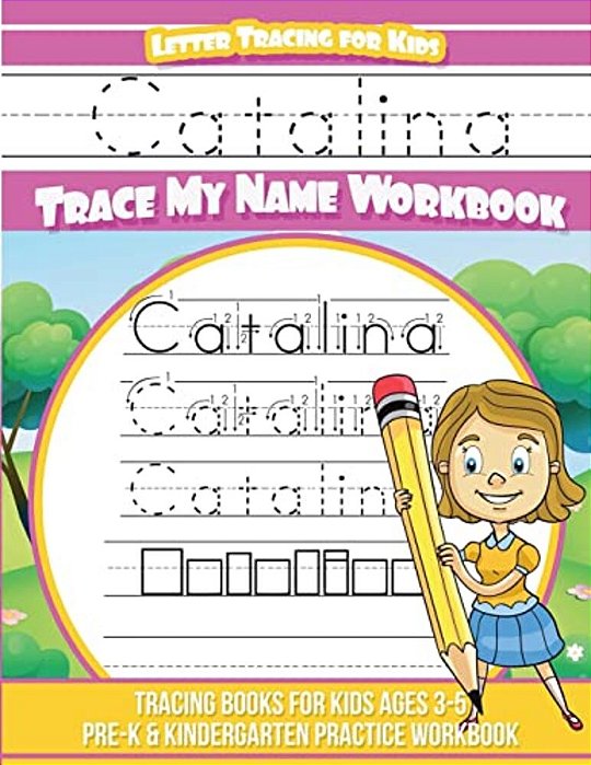 Catalina Letter Tracing For Kids Trace My Name Workbook: Tracing Books For Kids Ages 3 - 5 Pre-k & Kindergarten Practice Workbook-..