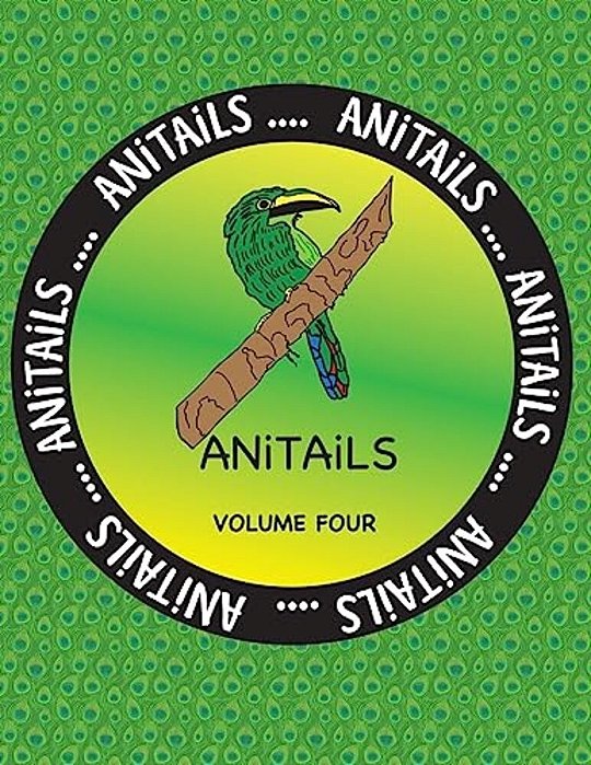 Anitails Volume Four: Learn About The Emerald Toucanet, Panther Chameleon, Spotted Eagle Ray, Reef Triggerfish, Moose, Limpkin, Aldabra Tort-..