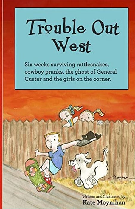 Trouble Out West: Six Weeks Surviving Rattlesnakes, Cowboy Pranks, The Ghost Of General Custer And The Girls On The Corner. -..