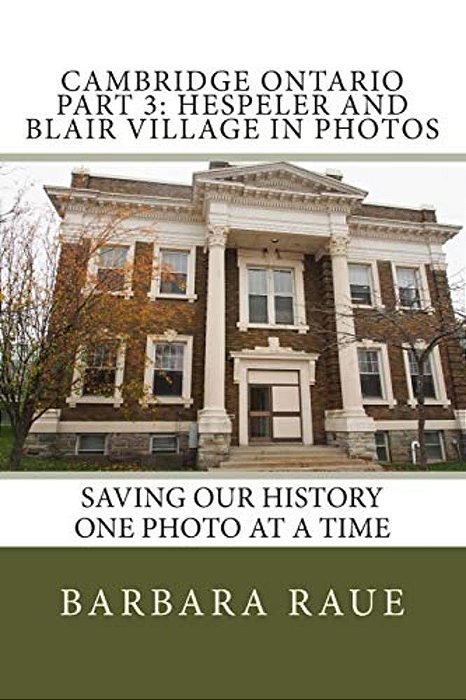 Cambridge Ontario Part 3: Hespeler And Blair Village In Photos: Saving Our History One Photo At A Time-..