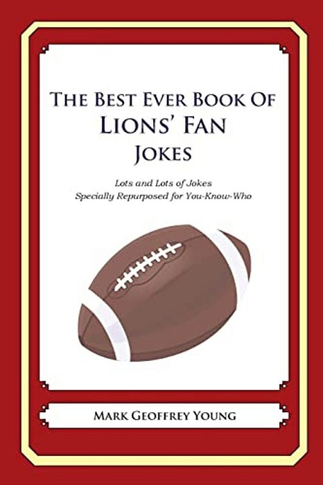The Best Ever Book Of Lions' Fan Jokes: Lots And Lots Of Jokes Specially Repurposed For You-Know-who-..
