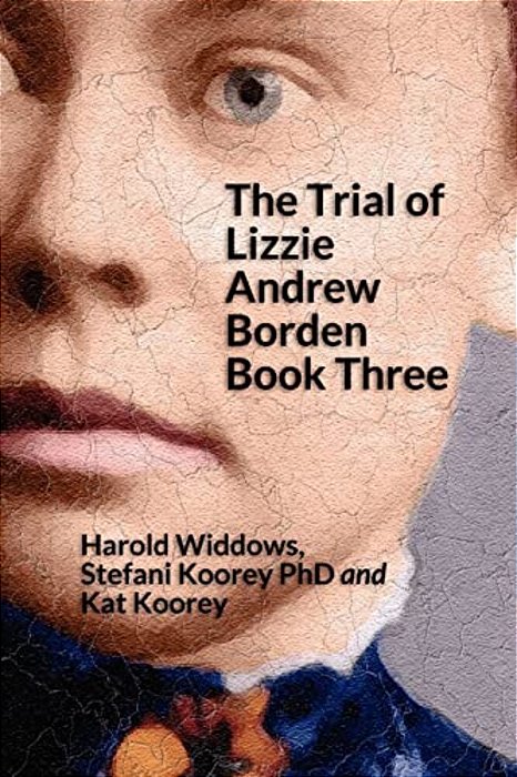The Trial Of Lizzie Andrew Borden Book Three-..
