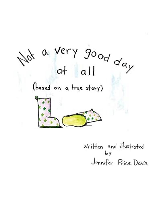 Not A Very Good Day At All: Based On A True Story-..