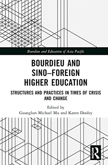 Bourdieu And Sino-Foreign Higher Education: Structures And Practices In Times Of Crisis And Change-..