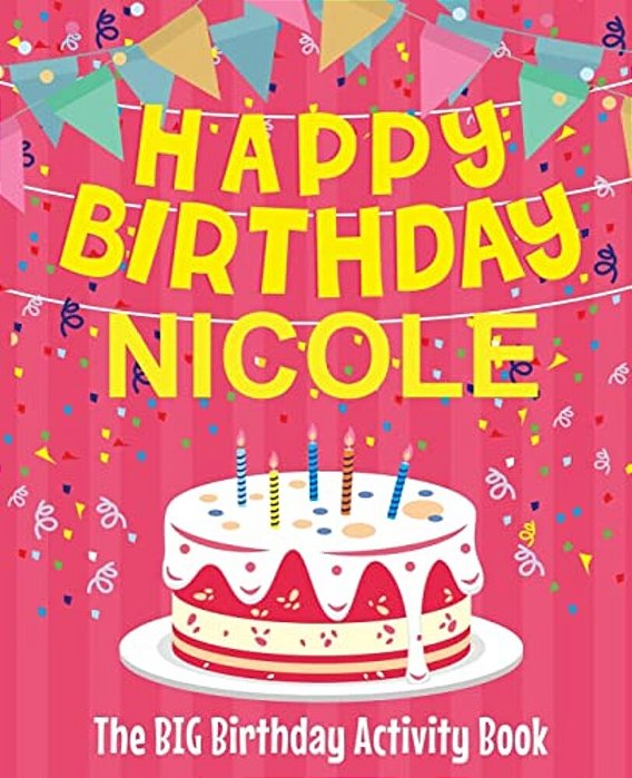 Happy Birthday Nicole - The Big Birthday Activity Book: (Personalized Children's Activity Book)-..