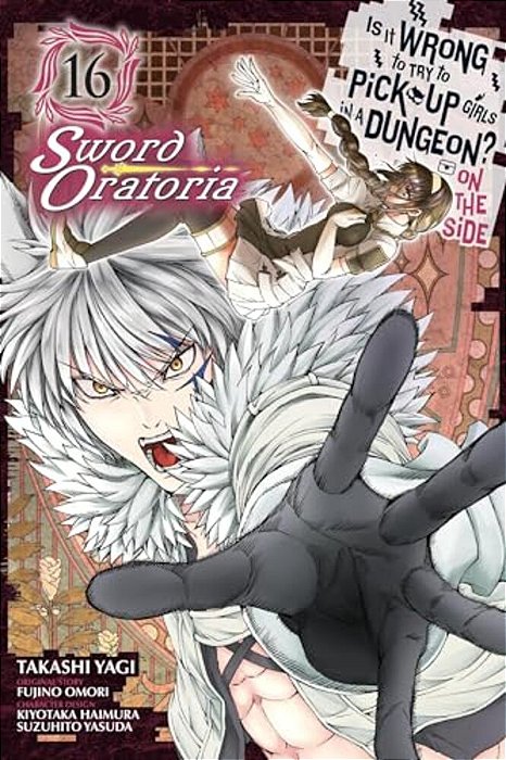 Is It Wrong To Try To Pick Up Girls In A Dungeon? On The Side: Sword Oratoria, Vol. 16 (Manga)-..