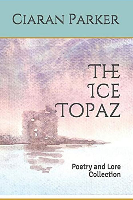 The Ice Topaz: Poetry And Lore Collection-..
