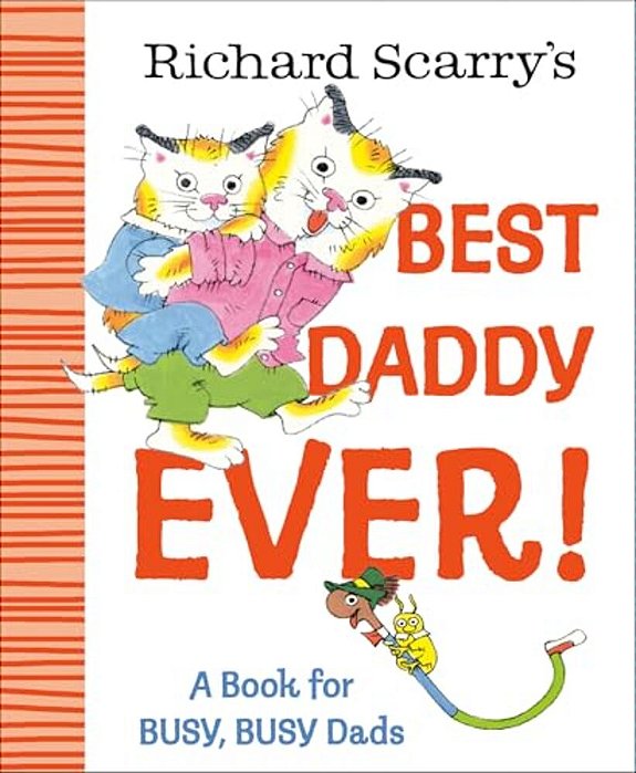 Richard Scarry's Best Daddy Ever!: A Book For Busy, Busy Dads-..