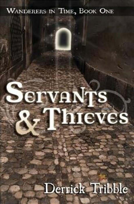 Servants And Thieves: Wanderers In Time, Book One-..