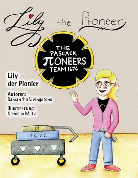 Lily The Pi-Oneer - German: The Book Was Written By First Team 1676, The Pascack Pi-Oneers To Inspire Children To Love Science, Technology, Engine-..
