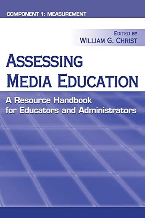 Assessing Media Education: A Resource Handbook For Educators And Administrators: Component 1: Measurement-..