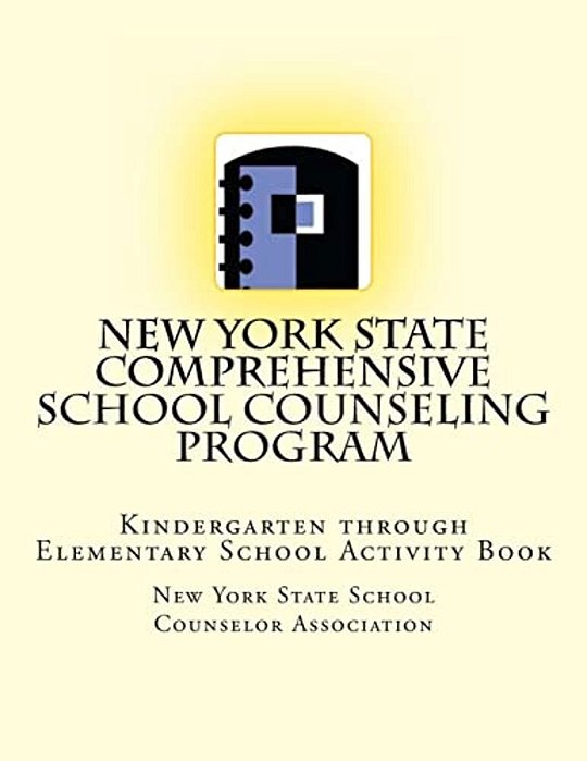 New York State Comprehensive School Counseling Program: Kindergarten Through Elementary School Activity Book-..