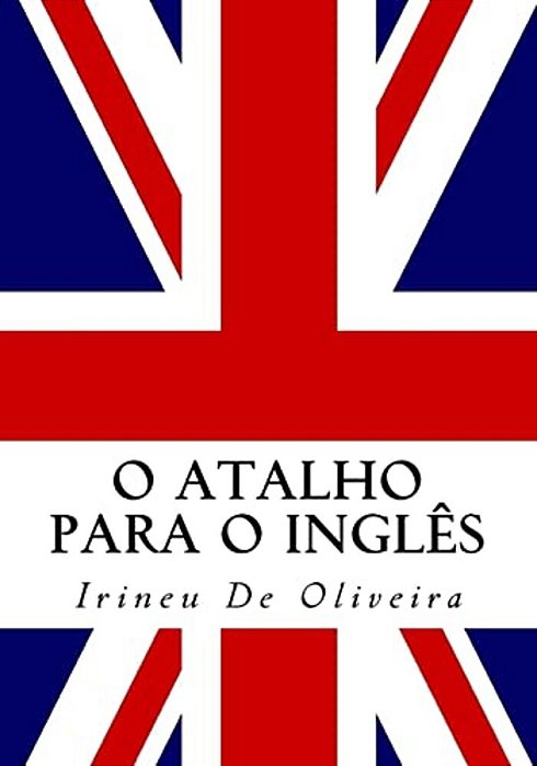 O Atalho Para O Inglês: Fale Inglês Rápido!-..