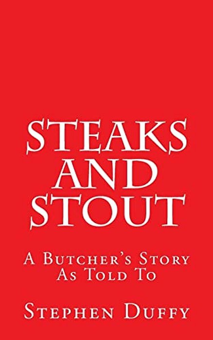 Steaks And Stout: A Butcher's Story-..