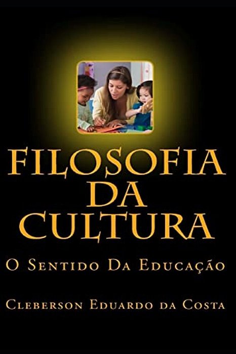 Filosofia Da Cultura: O Sentido Da Educacao-..