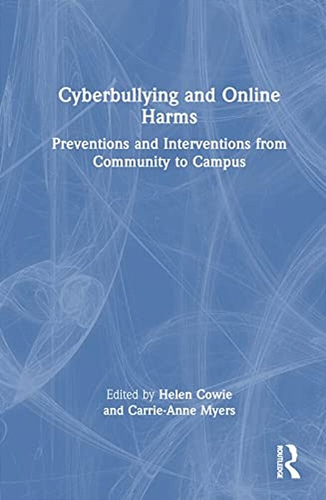 Cyberbullying And Online Harms: Preventions And Interventions From Community To Campus-..