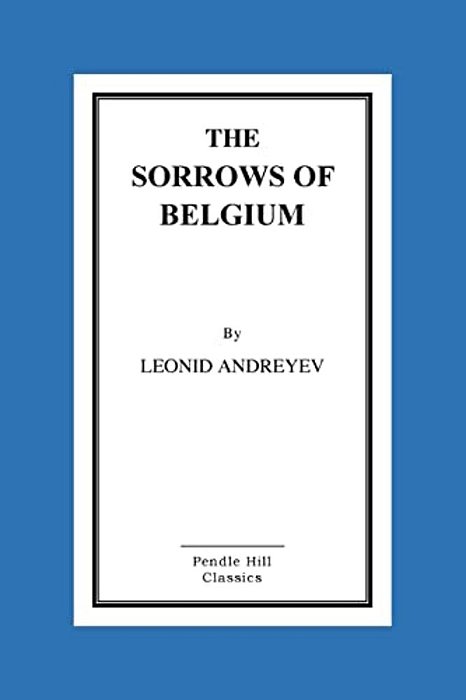 The Sorrows Of Belgium: A Play In Six Scenes-..