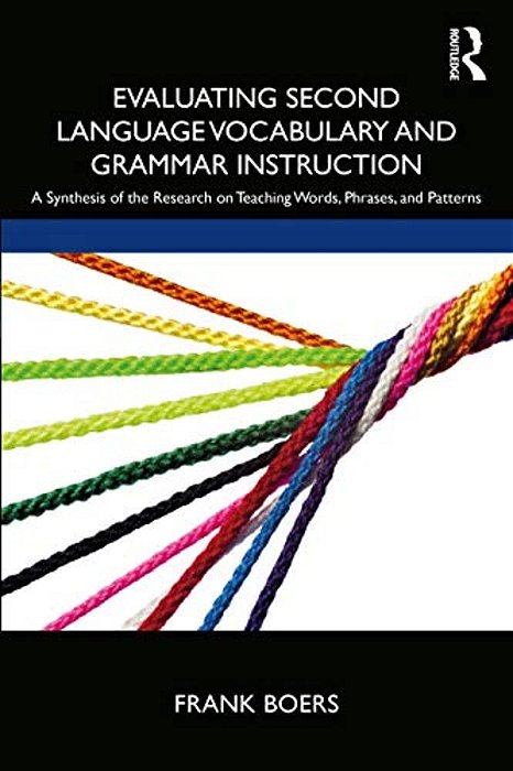 Evaluating Second Language Vocabulary And Grammar Instruction: A Synthesis Of The Research On Teaching Words, Phrases, And Patterns-..