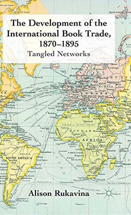 The Development Of The International Book Trade, 1870-1895: Tangled Networks-..