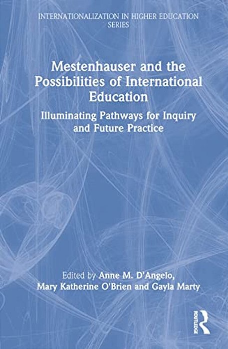 Mestenhauser And The Possibilities Of International Education: Illuminating Pathways For Inquiry And Future Practice-..