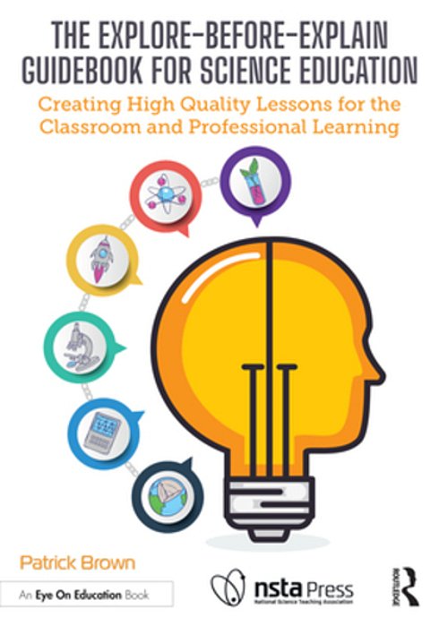 The Explore-Before-explain Guidebook For Science Education: Creating High Quality Lessons For The Classroom And Professional Learning-..