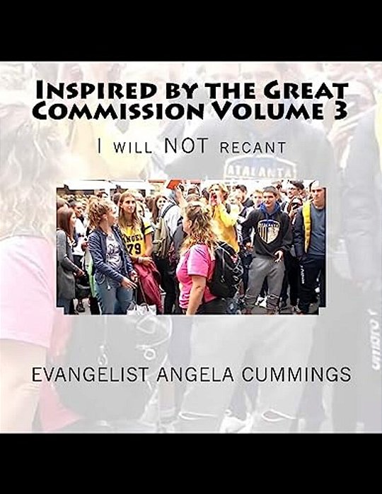 Inspired By The Great Commission Volume 3: I Will Not Recant-..