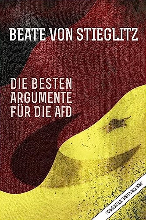 Die Besten Argumente Für Die Afd: Schnörkellos Und Ungeschönt-..