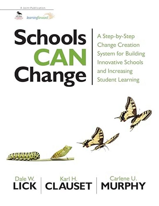 Schools Can Change: A Step-By-step Change Creation System For Building Innovative Schools And Increasing Student Learning-..