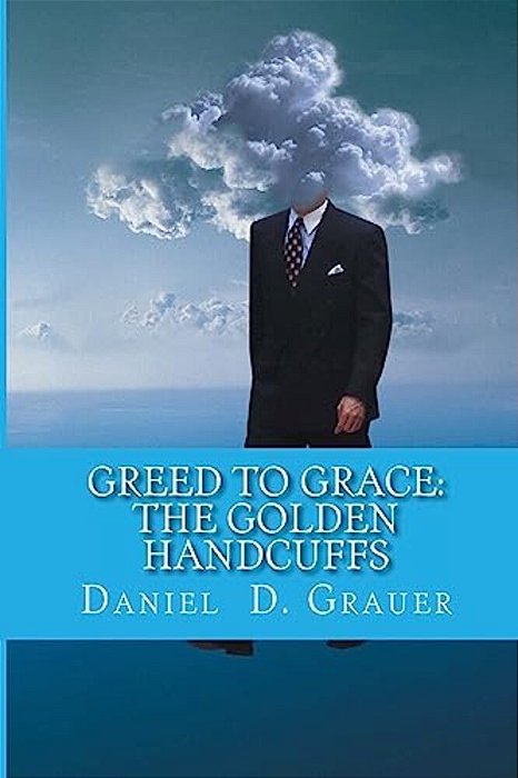 Greed To Grace: The Golden Handcuffs-..