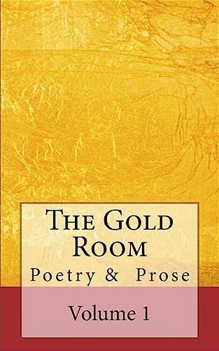 The Gold Room: An Anthology Of Poetry And Prose-..