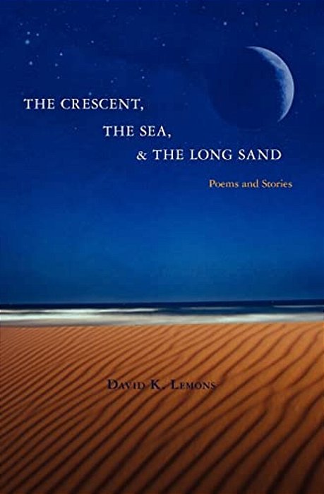 The Crescent, The Sea, & The Long Sand: Poems And Stories-..