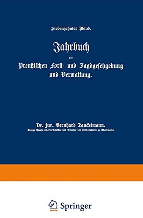 Jahrbuch Der Preußischen Forst- Und Jagdgesetzgebung Und Verwaltung: Siebzehnter Band-..