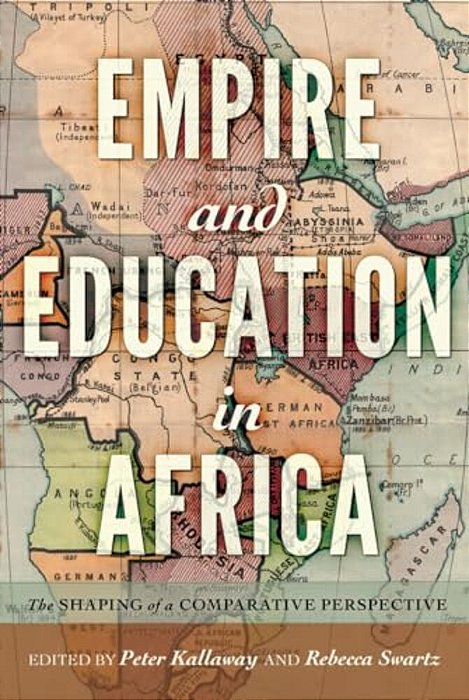 Empire And Education In Africa: The Shaping Of A Comparative Perspective-..