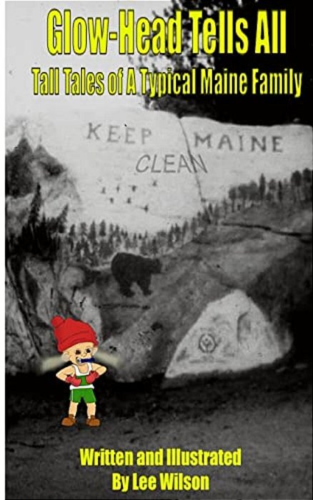 Glow-Head Tells All: Tall Tales Of A Typical Maine Family-..