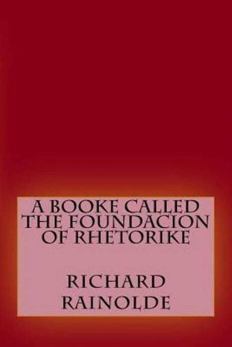 A Booke Called The Foundacion Of Rhetorike-..