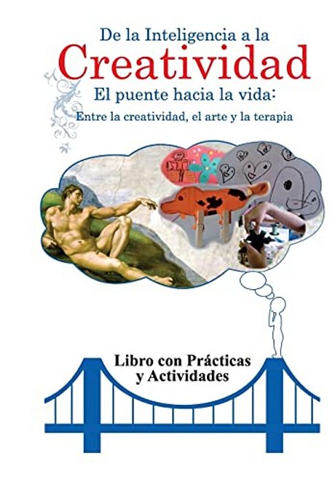 De La Inteligencia A La Creatividad: Entre La Creatividad, El Arte Y La Terapia. Libro Con Practicas Y Actividades. -..