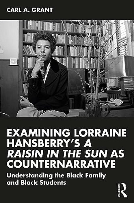 Examining Lorraine Hansberry's A Raisin In The Sun As Counternarrative: Understanding The Black Family And Black Students-..