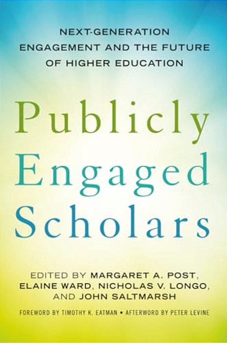 Publicly Engaged Scholars: Next-Generation Engagement And The Future Of Higher Education-..