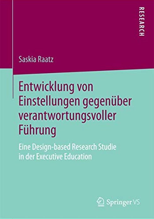 Entwicklung Von Einstellungen Gegenüber Verantwortungsvoller Führung: Eine Design-Based Research Studie In Der Executive Education-..