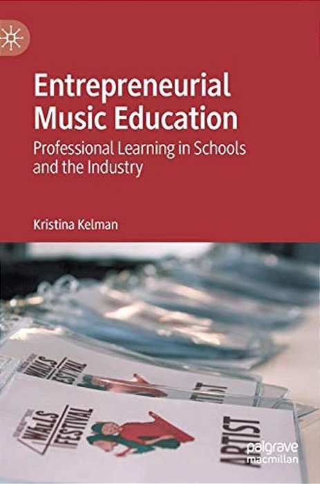 Entrepreneurial Music Education: Professional Learning In Schools And The Industry-..