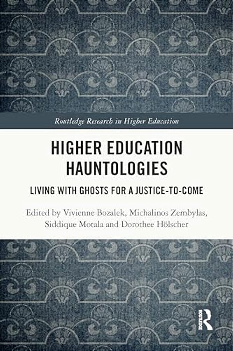 Higher Education Hauntologies: Living With Ghosts For A Justice-To-come-..