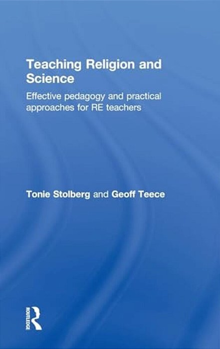 Teaching Religion And Science: Effective Pedagogy And Practical Approaches For Re Teachers-..