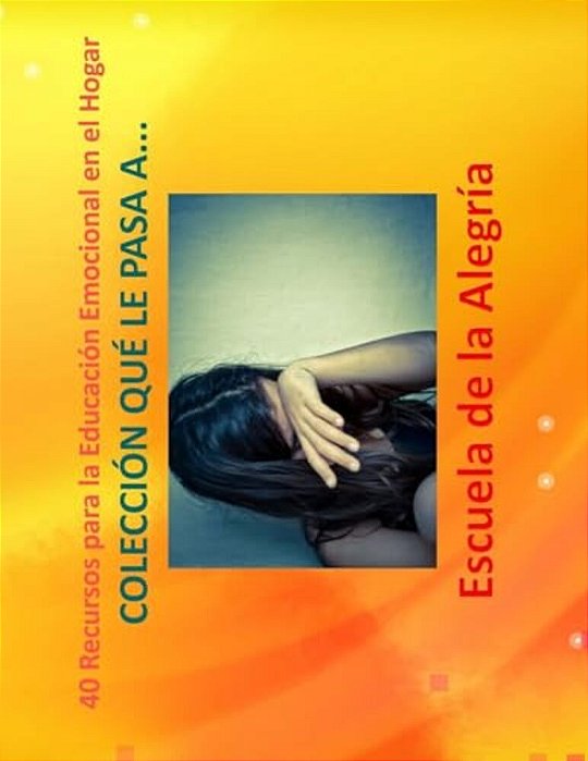 40 Recursos Para La Educacion Emocional En El Hogar: Coleccion Que Le Pasa A-..