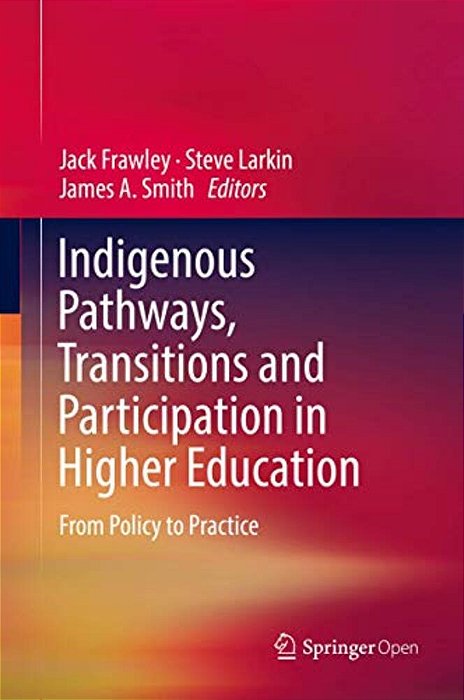 Indigenous Pathways, Transitions And Participation In Higher Education: From Policy To Practice-..