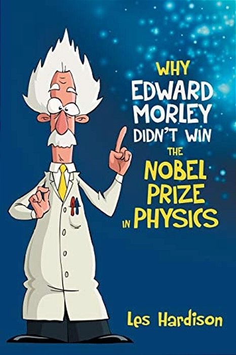 Why Edward Morley Didn't Win The Nobel Prize In Physics-..