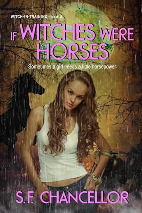 If Witches Were Horses: Witch-In-training-book Two-..