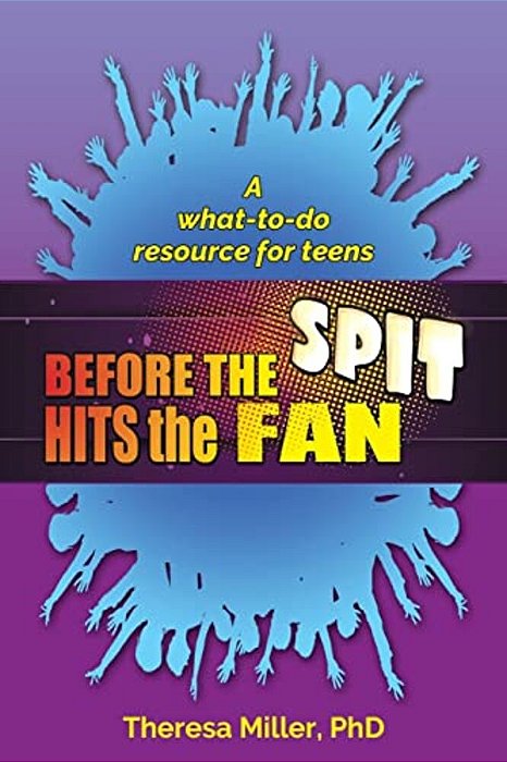 Before The Spit Hits The Fan: A What-To-do Resource For Teens-..