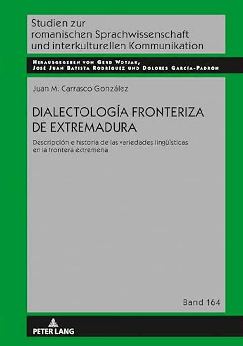 Dialectología Fronteriza De Extremadura: Descripción E Historia De Las Variedades Lingueísticas En La Frontera Extremeña-..