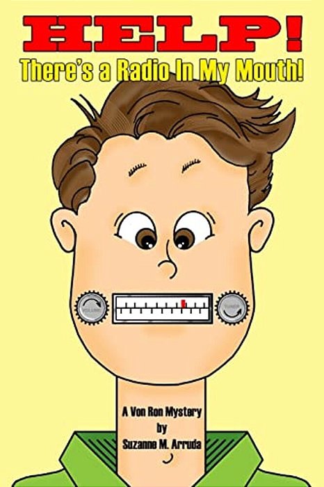 "Help! There's A Radio In My Mouth!": A Von Ron Mystery-..
