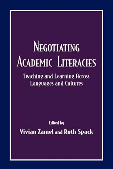 Negotiating Academic Literacies: Teaching And Learning Across Languages And Cultures-..